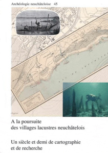 A la poursuite des villages lacustres neuchâtelois : un siècle et demi de cartographie et de recherc - Arnold Béat