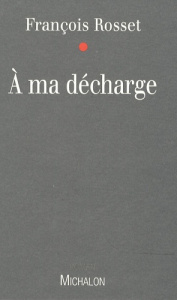 A ma décharge - Rosset François