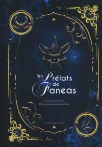 Les prélats de Faneas Intégrale Tomes 1 et 2 : Les terres d'exil ; Le soulèvement des fiefs. Edition - Abécassis Weigel C.