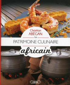 Le patrimoine culinaire africain - Abégan Christian