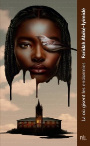 Là où gisent les endormies - Abiké-Iyimidé Faridah ; Chiron Emilie