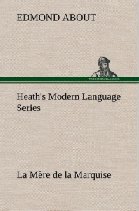 Heath's Modern Language Series: La Mère de la Marquise - About Edmond