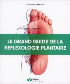 Le grand guide de la réflexologie plantaire - Abrassart Jean-Louis