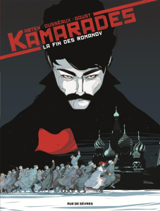 Kamarades Tome 1 : La fin des Romanov - Abtey Benoît ; Dusseaux Jean-Baptiste ; Goust Maya