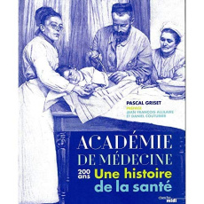 Académie de médecine. 200 ans, Une histoire de la santé - Griset Pascal ; Van Wijland Jérôme ; Allilaire Jea