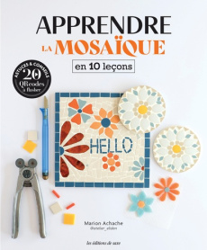Apprendre la mosaïque en 10 leçons - Achache Marion ; Vantaggi Delphine ; Faucher Mélan