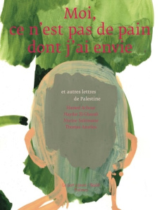 Moi, ce n'est pas de pain dont j'ai envie - Achour Hamed ; Suleimane Nisrine ; El-ghazali Hayd
