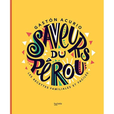 Saveurs de Lima. La cuisine péruvienne comme à la maison - Acurio Gaston ; Princet Aline ; Iida Ayumi