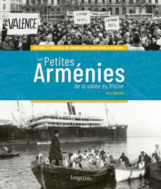Les petites Arménies de la vallée du Rhône. Histoire et mémoires des immigrations arméniennes en Fra - Adjemian Boris ; Kévorkian Raymond ; Tafankejian G