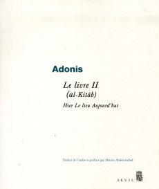 Le livre II (al-Kitâb). Hier Le lieu Aujourd'hui - ADONIS