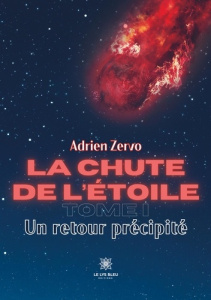 La chute de l'étoile Tome 1 : Un retour précipité - Zervo Adrien