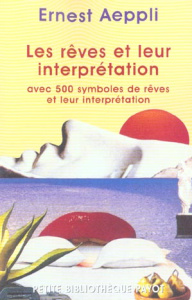 Les rêves et leur interprétation. Avec 500 symboles de rêves et leur interrprétation - Aeppli Ernest