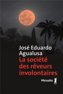 La société des rêveurs involontaires - Agualusa José Eduardo ; Schramm Danielle