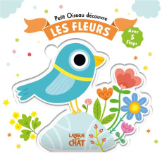 Petit Oiseau découvre les fleurs. Avec 5 flaps - Ahrweiller Lucile ; Parachini-Deny Juliette