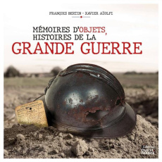 Mémoires d'objets, histoires de la Grande Guerre - Aiolfi Xavier ; Bertin François