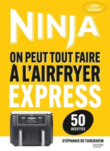 AIRFRYER NINJA - RECETTES EXPRESS (50 RECETTES) - DE TURCKHEIM S.