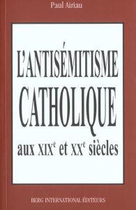 L'antisémitisme catholique aux XIXème et XXème siècles - Airiau Paul
