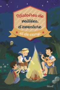 Histoires de veillées, d'aventures et de camps - Aladjidi Virginie ; Pellissier Caroline ; Della Ma