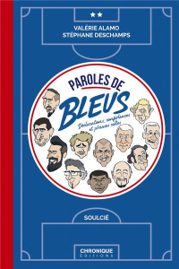 Paroles de bleus. Déclarations, confidences et phrases cultes - Alamo Valérie ; Deschamps Stéphane ; Soulcié Thiba