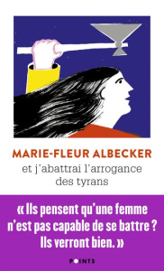 Et j'abattrai l'arrogance des tyrans - Albecker Marie-Fleur