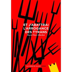 Et j'abattrai l'arrogance des tyrans - Albecker Marie-Fleur