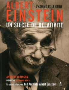 Albert Einstein, un siècle de relativité - Robinson Andrew ; Moatti Alexandre ; Boucher Alice