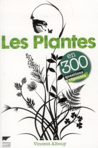 Les plantes en 300 questions réponses - Albouy Vincent ; Felloni Claire