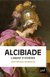 Alcibiade. L'amant d'Athènes - Roubineau Jean-Manuel