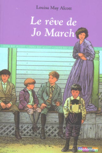 Les Quatre Filles du docteur March Tome 3 : Le rêve de Jo March - Alcott Louisa May ; Lauriot-Prévost Claude