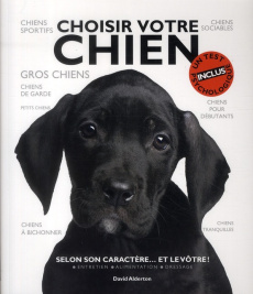 Choisir votre chien. Selon son caractère... et le vôtre ! - Alderton David ; Rivest Serge