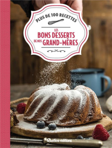 Les bons desserts de nos grands-mères. Plus de 100 recettes - Aleth Thomas ; Gentilini Stéphanie