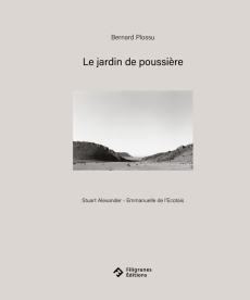 Le jardin de poussière - Plossu Bernard ; Stuart Alexander ; L'Ecotais Emma