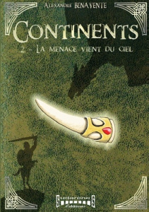 Continents tome 2. La menace vient du ciel - Alexandre Benavente