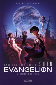 Dans les coulisses de Shin Evangelion. Anatomie d'un Adieu - Alexandre Marine