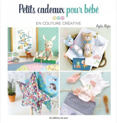 Petits cadeaux pour bébé en couture créative - Algin Ayda ; Nicolas Hélène ; Yayincilik Tuva ; Yi