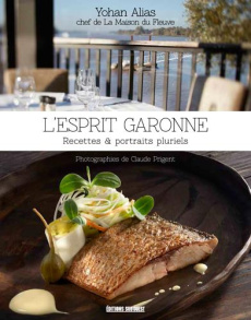 L'esprit Garonne. Recettes & portraits pluriels - Alias Yohan ; Prigent Claude ; Marini-Metge Patric