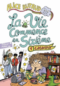 La vie commence en sixième Tome 1 : Catarina - Butaud Alice ; Chetteau Lisa