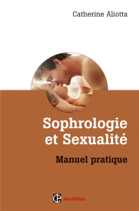 Sophrologie et sexualité. Manuel pratique - Aliotta Catherine