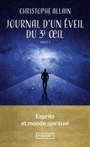 Journal d'un éveil du 3e oeil. Tome 1, 90 expériences d'un autodidacte du spirituel - Allain Christophe