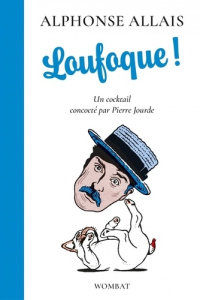 Loufoque ! Un cocktail concocté par Pierre Jourde - Allais Alphonse ; Jourde Pierre