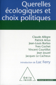 Querelles écologiques et choix politiques - Allègre Claude ; Artus Patrick ; Borloo Jean-Louis