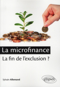 La microfinance : la fin de l'exclusion ? - Allemand Sylvain