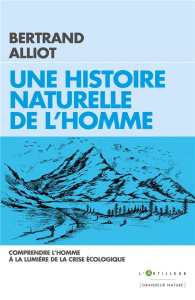 Une histoire naturelle de l'Homme. L'écologie serait-elle une diversion ? - Alliot Bertrand