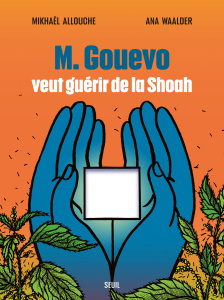 M. Gouevo veut guérir de la Shoah - Allouche Mikhaël ; Waalder Ana