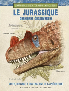 Le jurassique, dernières découvertes. Notes, croquis et observations de la préhistoire - Alonso Juan-Carlos ; Paul Gregory S. ; Hillairet M
