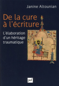 De la cure à l'écriture. L'élaboration d'un héritage traumatique - Altounian Janine