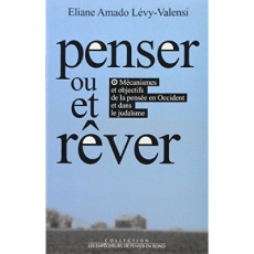 Penser ou-et rêver. Mécanismes et objectifs de la pensée en Occident et dans le judaïsme - Amado Lévy-Valensi Eliane