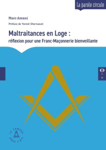 En Loge : de la maltraitance à la bienveillance. Réflexions pour une Franc-Maçonnerie bienveillante - Amani Marc