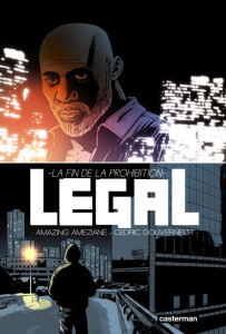 Légal. La fin de la prohibition - Améziane Amazing ; Gouverneur Cédric ; Gatignon St