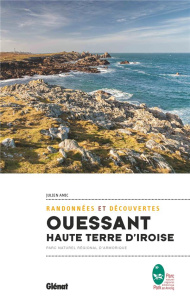 Ouessant haute terre d'Iroise, randonnées et découvertes. Parc naturel régional d'Armorique - Amic Julien ; Fellay Sandrine